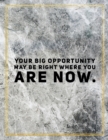 Your big opportunity may be right where you are now. : Marble Design 100 Pages Large Size 8.5" X 11" Inches Gratitude Journal And Productivity Task Book - Book
