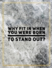 Why fit in when you were born to stand out? : Marble Design 100 Pages Large Size 8.5" X 11" Inches Gratitude Journal And Productivity Task Book - Book