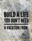 Build a life you don't need a vacation from. : Marble Design 100 Pages Large Size 8.5" X 11" Inches Gratitude Journal And Productivity Task Book - Book