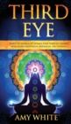 Third Eye : Simple Techniques to Awaken Your Third Eye Chakra With Guided Meditation, Kundalini, and Hypnosis (psychic abilities, spiritual enlightenment) - Book