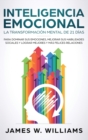 Inteligencia Emocional : La transformaci?n mental de 21 d?as para dominar sus emociones, mejorar sus habilidades sociales y lograr mejores y m?s felices relaciones (Spanish Edition) - Book