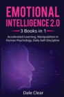 Emotional Intelligence 2.0 : 3 Books in 1 - Accelerated Learning, Manipulation in Human Psychology, Daily Self-Discipline - Book