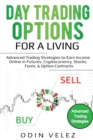 Day Trading Options for a Living : Advanced Trading Strategies to Earn Income Online in Futures, Cryptocurrency, Stocks, Forex, & Option Contracts - Book
