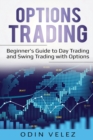 Options Trading : Beginner's Guide to Day Trading and Swing Trading with Options - Book