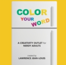 Color Your Word! : A creativity outlet for nerdy adults - Book