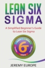 Lean Six Sigma : A Simplified Beginner's Guide to Lean Six Sigma - Book