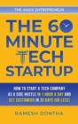 The 60-Minute Tech Startup : How to Start a Tech Company as a Side Hustle in One Hour a Day and Get Customers in Thirty Days (or Less) - Book