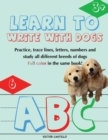 Learn to Write with Dogs Workbook : Practice for Kids with Line Tracing, Letters and Numbers (Full Color) Ages 3-6.: Practice for Kids with Line Tracing, Letters and Numbers: Learning to Write (Write - Book