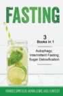 Fasting - 3 Books in 1 - Autophagy, Intermittent Fasting, Sugar Detoxification - Book