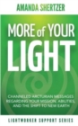 More of Your Light : Channeled Arcturian Messages Regarding Your Mission, Abilities, and The Shift to New Earth (Lightworker Support Series) - Book