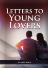 Letters To Young Lovers : (Adventist Home Counsels, Help in daily living couple, practical book for people looking for marriage and more) - Book