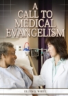 A Call to Medical Evangelism : (Ministry of Healing quotes, country living, adventist principles, medical ministry, letters to the young workers) - Book