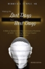Making the Last Days Your Best Days : A Biblical Worldview of the Coronavirus Pandemic of 2020 - Including New Final Chapter "The Delta Storm" - Book