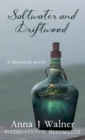 Saltwater and Driftwood : A Historical Novel - Book