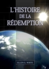 L'Histoire de la Redemption : (La Grande Controverse condens? dans un livre, le minist?re de la gu?rison, le conflit du p?ch? expliqu? en d?tail) - Book