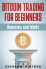 Bitcoin Trading for Beginners, Dummies & Idiots - Book