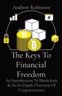 The Keys To Financial Freedom : An Introduction To Blockchain & An In-Depth Overview Of Cryptocurrency - Book