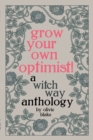Grow Your Own Optimist! : A Witch Way Anthology - Book