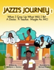 Jazzi's Journey : When I Grow Up, What Will I Be? A Doctor, A Teacher, Maybe An MC: When I G - Book