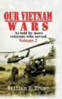 Our Vietnam Wars, Volume 2 : as told by more veterans who served - Book