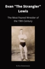 Evan "The Strangler" Lewis : The Most Feared Wrestler of the 19th Century - Book