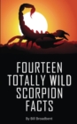 Fourteen Totally Wild Scorpion Facts : Fun, educational and full of color pics and graphics! - Book