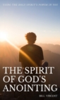 The Spirit of God's Anointing : Using the Holy Spirit's Power in You - Book