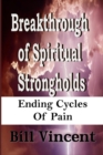 Breakthrough of Spiritual Strongholds : Ending Cycles of Pain (Large Print Edition) - Book