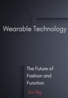 Wearable Technology : The Future of Fashion and Function - Book