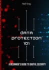 Data Protection 101 : A Beginner's Guide to Digital Security - Book