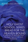 Holy Ghost School Series - Bread for the Heaven-Bound : A Collection of Messages from The Right Hand of The Lord Fellowship - Book