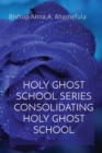 Holy Ghost School Series Consolidating Holy Ghost School - Book