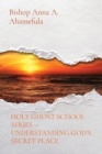 Holy Ghost School Series - Understanding God's Secret Place - Book