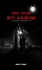 The Dark City Murders : A Detective's Race Against Time - Book