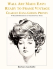 Wall Art Made Easy : Ready to Frame Vintage Charles Dana Gibson Prints: 30 Beautiful Illustrations to Transform Your Home - Book