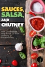Sauces, Salsa, and Chutney : How Condiments Help Food Go from Ordinary to Extraordinary - Book