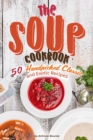 The Soup Cookbook : 50 Handpicked Classic and Exotic Recipes - Book
