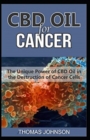 CBD Oil for Cancer : The Unique Power of CBD Oil in the Destruction of Cancer Cells - Book