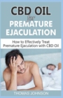 CBD Oil for Premature Ejaculation : How to Effectively Treat Premature Ejaculation with CBD Oil - Book