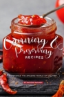 Canning and Preserving Recipes : Experience the Amazing World of Chutney - Book