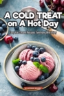 A Cold Treat on A Hot Day : Easy Ice Cream Recipes Everyone Will Enjoy - Book