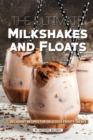 The Ultimate Milkshakes and Floats : Decadent Recipes for Delicious Frosty Treats - Book
