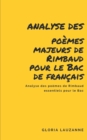 Analyse des poemes majeurs de Rimbaud pour le Bac de francais : Analyse des poemes de Rimbaud essentiels pour le Bac - Book