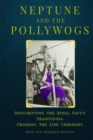 Neptune and the Pollywogs : Documenting the Royal Navy's Traditional Crossing the Line Ceremony - Book