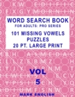 Word Search Book For Adults : Pro Series, 101 Missing Vowels Puzzles, 20 Pt. Large Print, Vol. 5 - Book