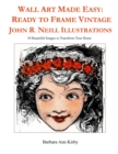 Wall Art Made Easy : Ready to Frame Vintage John R. Neill Illustrations: 30 Beautiful Images to Transform Your Home - Book