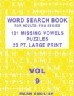 Word Search Book For Adults : Pro Series, 101 Missing Vowels Puzzles, 20 Pt. Large Print, Vol. 9 - Book