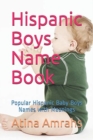 Hispanic Boys Name Book : Popular Hispanic Baby Boys Names with Meanings - Book