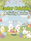 Easter Coloring Activity Books : Happy Easter Basket Stuffers for Toddlers and Kids Ages 3-7, Easter Gifts for Kids, Boys and Girls - Book