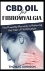 CBD Oil for Fibromyalgia : The Powerful Remedy in Relieving the Pain of Fibromyalgia - Book